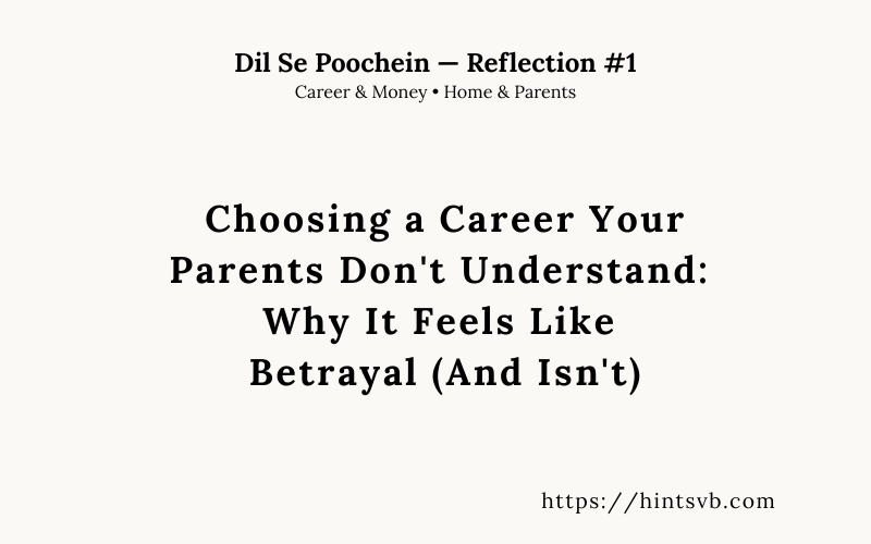 Choosing a Career Your Parents Don’t Understand: Why It Feels Like Betrayal (And Isn’t)