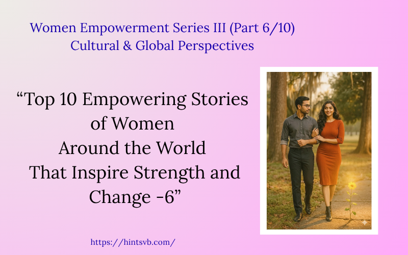 Top 10 Empowering Stories of Women Around the World That Inspire Strength and Change -6