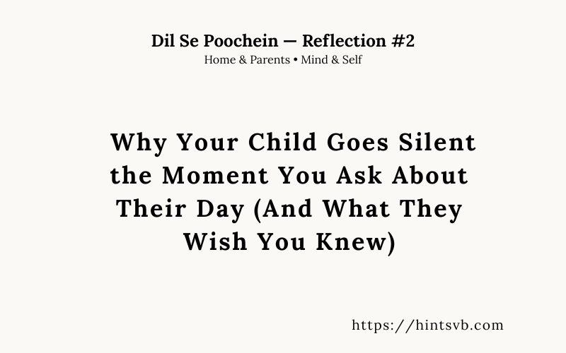 Why Your Child Goes Silent the Moment You Ask About Their Day (And What They Wish You Knew)