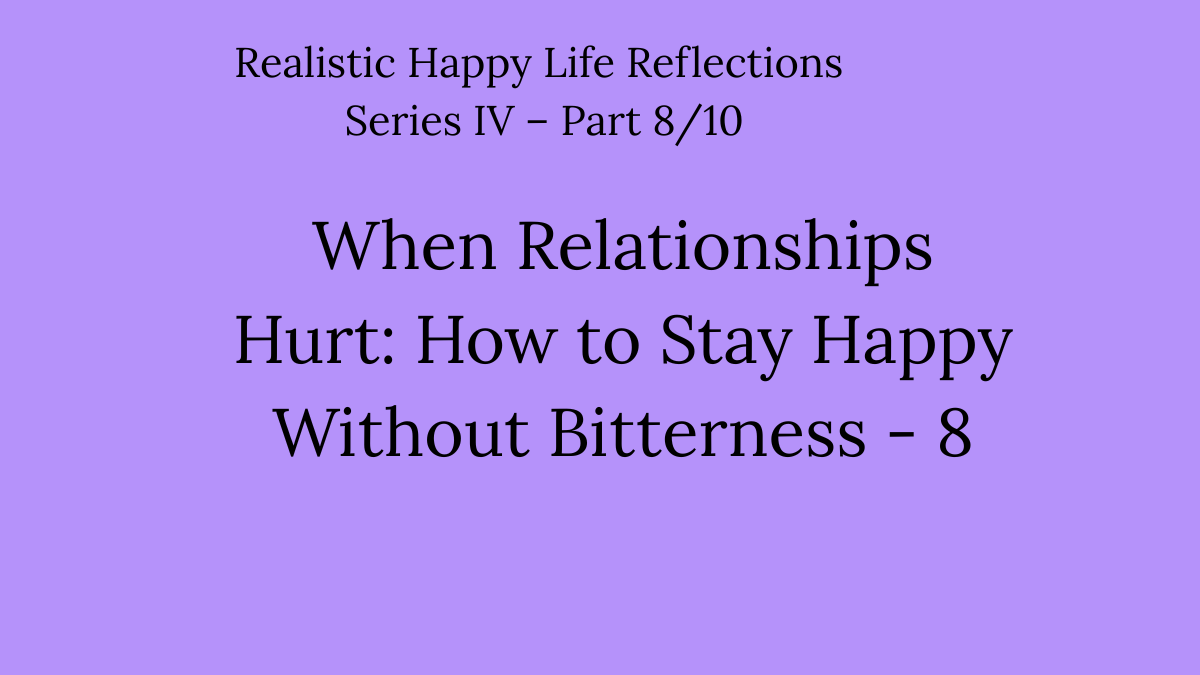 When Relationships Hurt: How to Stay Happy Without Bitterness-8