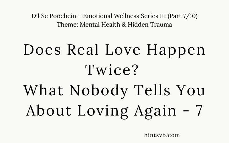 Does Real Love Happen Twice? What Nobody Tells You About Loving Again – 7