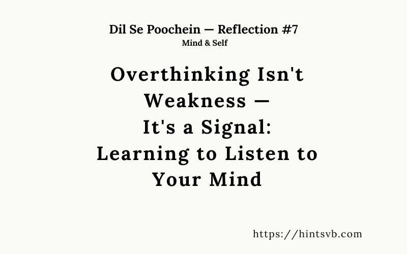 Overthinking Isn’t Weakness — It’s a Signal: Learning to Listen to Your Mind