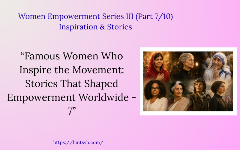 Famous Women Who Inspire the Movement: Stories That Shaped Empowerment Worldwide – 7