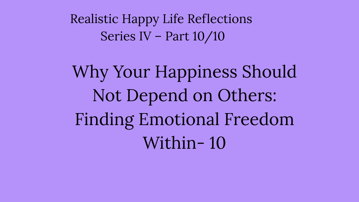 Why Your Happiness Should Not Depend on Others: Finding Emotional Freedom Within- 10