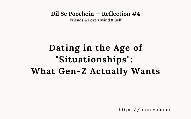 Dating in the Age of “Situationships”: What Gen-Z Actually Wants