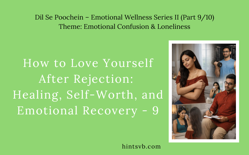 How to Love Yourself After Rejection: Healing, Self-Worth, and Emotional Recovery – 9