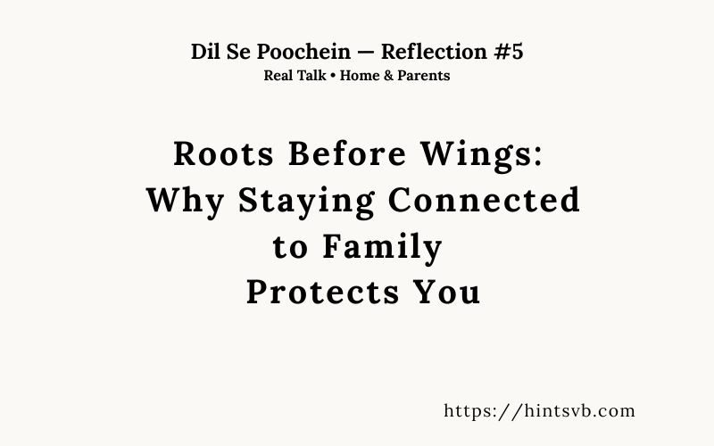 Roots Before Wings: Why Staying Connected to Family Protects You