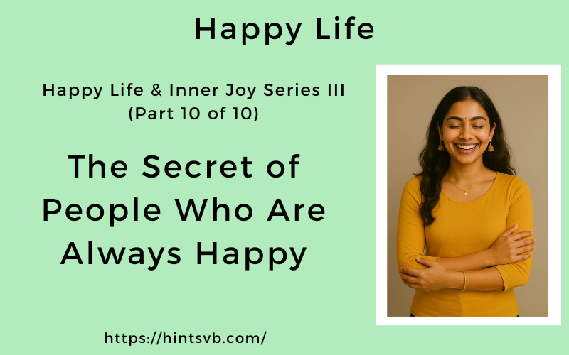 The Secret of People Who Are Always Happy – Happy Life & Inner Joy Series III (Part 10/10)