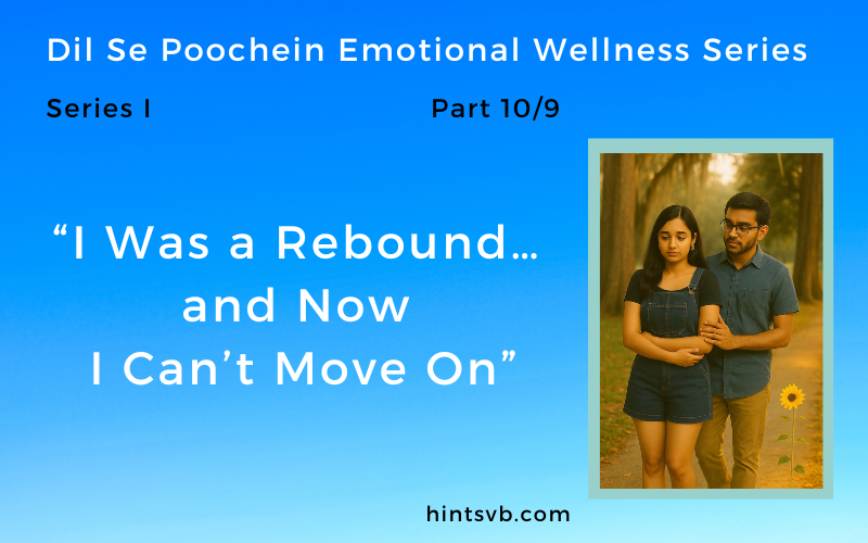Healing after Rebound-Dil Se Poochein Emotional Wellness (Series I Part 9)