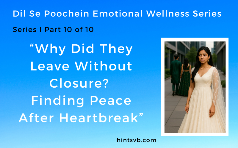  💔 Why Did They Leave Without Closure? Emotional Wellness (Series I Part 10 of 10)