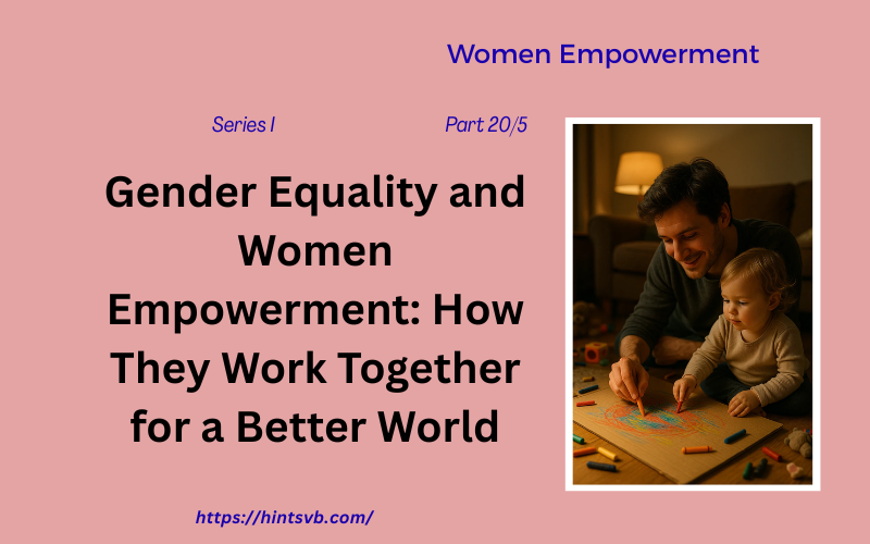 Women Empowerment Series I  Part 5 of 20            Core Themes of Gender Equality and Women Empowerment